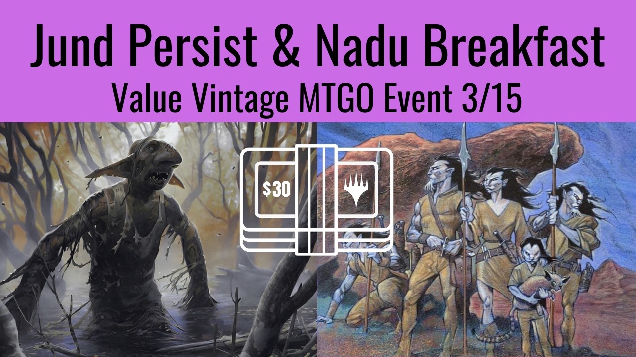 Jund Persist & Nadu Breakfast $30 Value Vintage 3/15 MTGO Event Recap + Gameplay